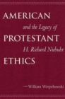 Image for American Protestant Ethics and the Legacy of H. Richard Niebuhr