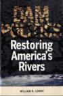 Image for Dam politics  : restoring America&#39;s rivers