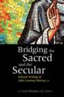 Image for Bridging the Sacred and the Secular : Selected Writings of John Courtney Murray