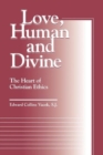 Image for Love, Human and Divine : The Heart of Christian Ethics