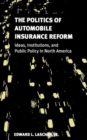 Image for The Politics of Automobile Insurance Reform : Ideas, Institutions, and Public Policy in North America