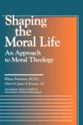 Image for Shaping the moral life  : an approach to moral theology