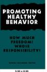 Image for Promoting Healthy Behavior : How Much Freedom? Whose Responsibility?