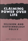 Image for Claiming power over life  : religion and biotechnology policy