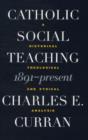Image for Catholic social teaching, 1891-present  : a historical, theological, and ethical analysis