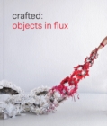 Image for Crafted  : objects in flux