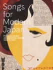 Image for Songs for Modern Japan : Popular Music and Graphic Design, 1900 to 1950