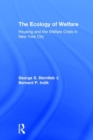 Image for The Ecology of Welfare : Housing and the Welfare Crisis in New York City