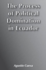 Image for The Process of Political Domination in Ecuador