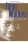 Image for Race Matters in Child Welfare : The Overrepresentation of African American Children in the System