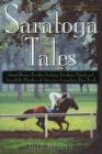 Image for Saratoga Tales : Great Horses, Fearless Jockeys, Shocking Upsets and Incredible Blunders at America&#39;s Legendary Race Track