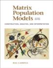 Image for Matrix population models  : construction, analysis, and interpretation
