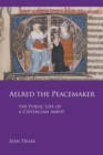 Image for Aelred the peacemaker  : the public life of a Cistercian abbot