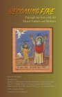 Image for Becoming Fire : Through the Year with the Desert Fathers and Mothers