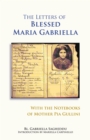 Image for The Letters of Blessed Maria Gabriella with the Notebooks of Mother Pia Gullini