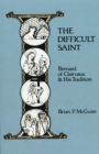 Image for The Difficult Saint : Bernard of Clairvaux and His Tradition
