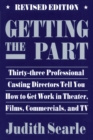 Image for Getting the Part : Thirty-Three Professional Casting Directors Tell You How to Get Work in Theater, Films and TV