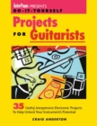 Image for Do-it-yourself projects for guitarists  : 35 useful, inexpensive electronic projects to help unlock your instrument&#39;s potential