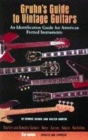 Image for Gruhn&#39;s guide to vintage guitars  : an identification guide for American fretted instruments