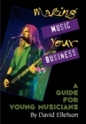 Image for Making Music Your Business : A Guide for Young Musicians
