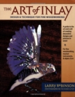 Image for The art of inlay  : contemporary design &amp; technique for musical instruments, fine woodworking &amp; objets d&#39;art