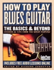 Image for How to play blues guitar  : the basics &amp; beyond