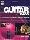 Image for Recording the guitar and bass  : getting a great sound every time you record