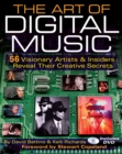 Image for The art of digital music  : 56 visionary artists &amp; insiders reveal their creative secrets