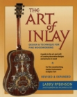 Image for The Art of Inlay : Design &amp; Technique for Fine Woodworking