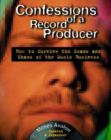 Image for Confessions of a record producer  : how to survive the scams and shams of the music business