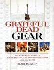 Image for Grateful Dead Gear : The Band&#39;s Instruments, Sound Systems and Recording Sessions From 1965 to 1995