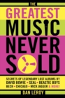 Image for The greatest music never sold  : secrets of legendary lost albums by David Bowie, Seal, Beastie Boys, Beck, Chicago, Mick Jagger &amp; more!