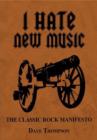 Image for I hate new music  : the classic rock manifesto