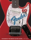 Image for 60 years of Fender  : six decades of the greatest electric guitars