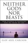 Image for Neither Gods Nor Beasts : How Science Is Changing Who We Think We Are