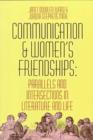 Image for Communication and Women&#39;s Friendships : Parallels and Intersections in Literature and Life