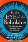 Image for In the Eye of the Beholder : Critical Perspectives in Popular Film and Television