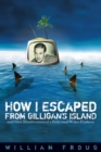 Image for How I escaped from Gilligan&#39;s Island  : and other misadventures of a Hollywood writer-producer