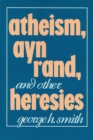 Image for Atheism, Ayn Rand, and Other Heresies