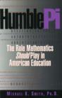 Image for Humble Pi : The Role Mathematics Should Play in American Education