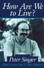 Image for How Are We to Live? : Ethics in an Age of Self-Interest