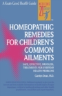 Image for Homeopathic Remedies for 100 Children&#39;s Common Ailments
