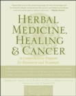 Image for Herbal medicine, healing &amp; cancer  : a comprehensive program for prevention and treatment