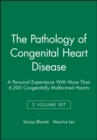 Image for The Pathology of Congenital Heart Disease, 2 Volume Set : A Personal Experience With More Than 6,300 Congenitally Malformed Hearts