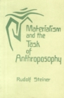 Image for Materialism and the Task of Anthroposophy : Seventeen Lectures Given in Dornach Between April 2 and June 5, 1921