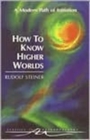 Image for How to Know Higher Worlds : A Modern Path of Initiation