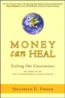 Image for Money Can Heal : Evolving Our Consciousness.  The Story of RSF and it&#39;s Innovations in Social Finance