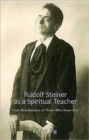 Image for Rudolf Steiner as a Spiritual Teacher : From Recollections of Those Who Knew Him