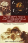 Image for The Creative Power of Anthroposophical Christology : An Outline of Occult Science the First Goetheanum the Fifth Gospel the Christmas Conference