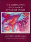 Image for The Goetheanum cupola motifs of Rudolf Steiner  : paintings by Gerard Wagner